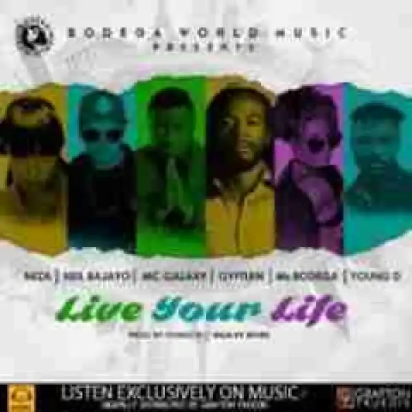 Ms.Bodega - Live Your Life Ft. Neza, Neil Bajayo, Mc Galaxy, Gyptian Young D